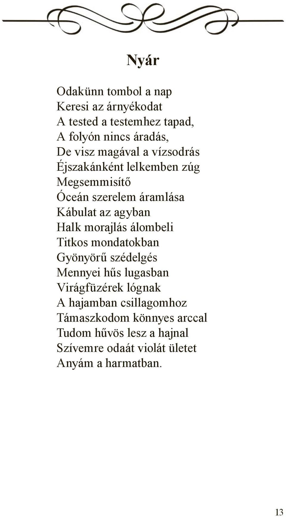 morajlás álombeli Titkos mondatokban Gyönyörű szédelgés Mennyei hűs lugasban Virágfüzérek lógnak A hajamban