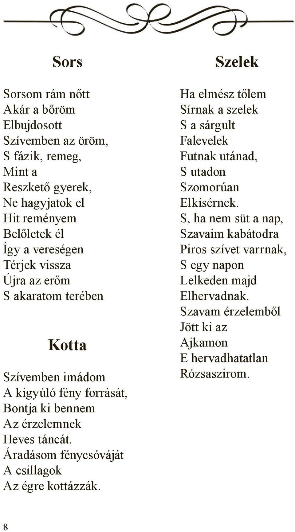 Áradásom fénycsóváját A csillagok Az égre kottázzák.