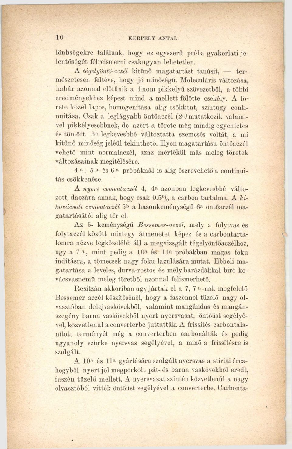 Moleculáris változása, habár azonnal előtűnik a finom pikkelyű szövezetből, a többi eredményekhez képest mind a mellett fölötte csekély.