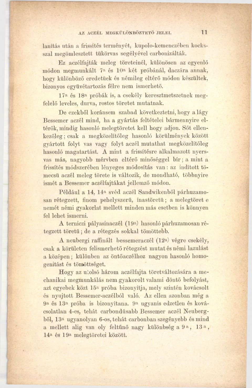 nem ismerhető. 17a és 18a próbák is, a csekély keresztmetszetnek megfelelő leveles, durva, rostos töretét mutatnak.