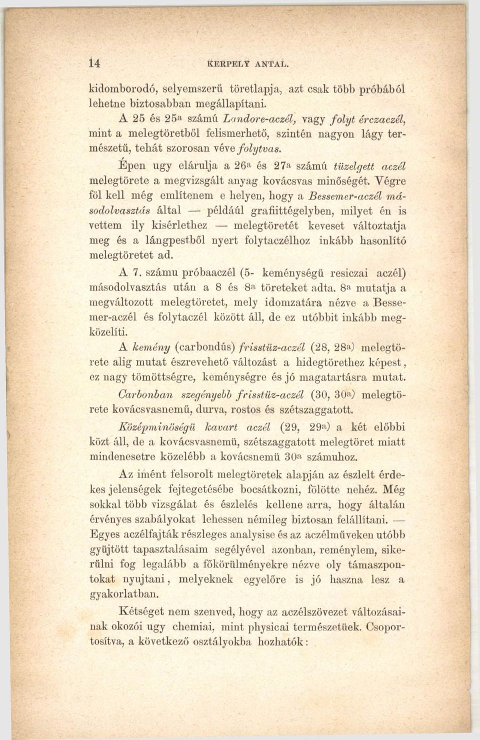 Epén úgy elárulja a 2 6 a és 2 7 a számú tüzelyett aczél melegtörete a megvizsgált anyag kovácsvas minőségét.