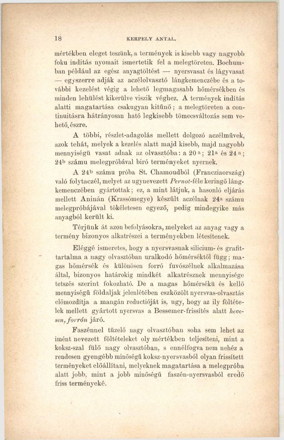 kikerülve viszik véghez. A termények indítás alatti magatartása csakugyan kitűnő; a melegtöreten a continuitásra hátrányosan ható legkisebb tömeesváltozás sem vehető. észre.