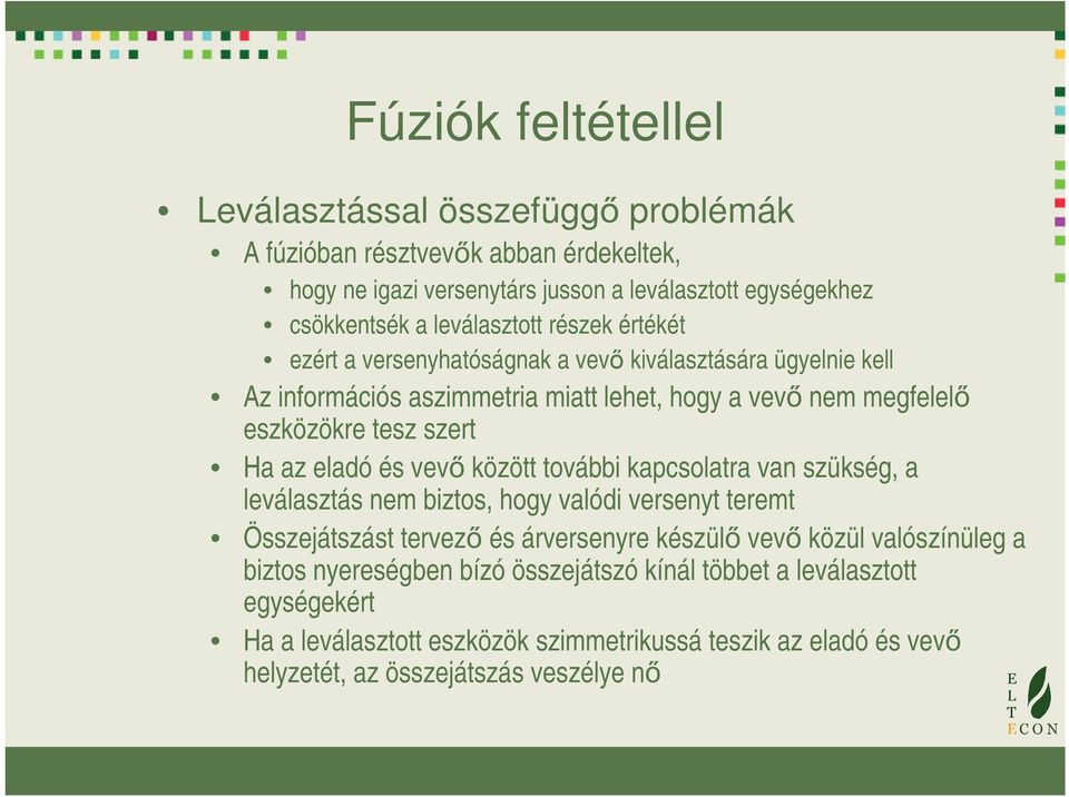 Ha az eladó és vevő között további kapcsolatra van szükség, a leválasztás nem biztos, hogy valódi versenyt teremt Összejátszást tervező és árversenyre készülő vevő közül