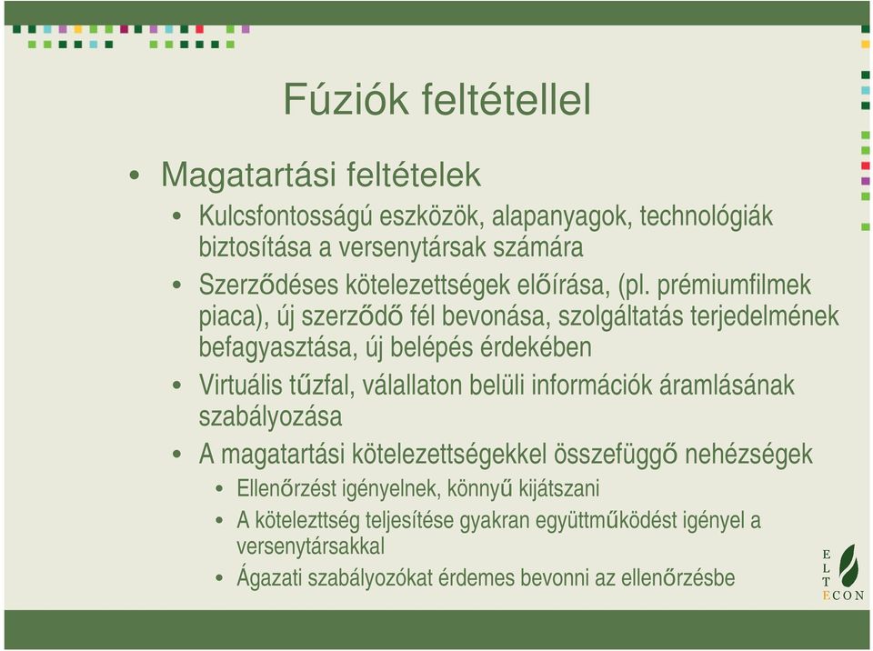 prémiumfilmek piaca), új szerződő fél bevonása, szolgáltatás terjedelmének befagyasztása, új belépés érdekében Virtuális tűzfal, válallaton