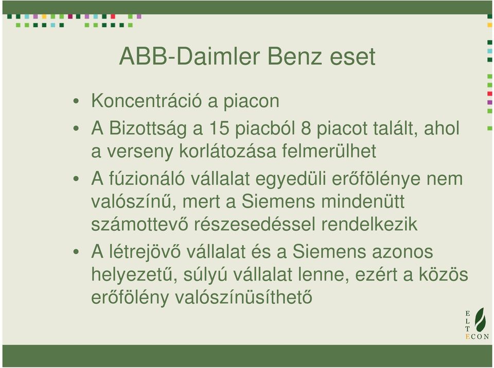 valószínű, mert a Siemens mindenütt számottevő részesedéssel rendelkezik A létrejövő