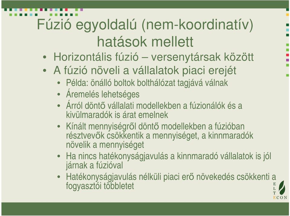 emelnek Kínált mennyiségről döntő modellekben a fúzióban résztvevők csökkentik a mennyiséget, a kinnmaradók növelik a mennyiséget Ha nincs