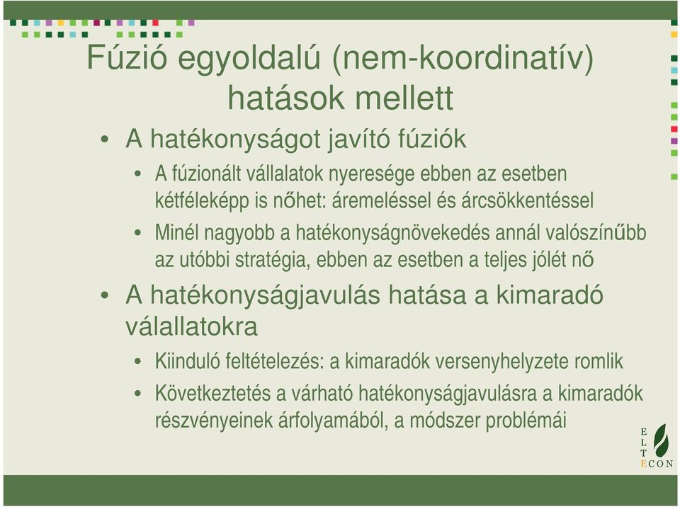 stratégia, ebben az esetben a teljes jólét nő A hatékonyságjavulás hatása a kimaradó válallatokra Kiinduló feltételezés: a