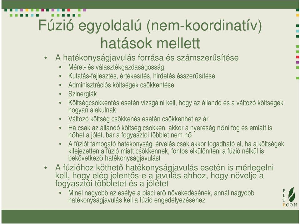 csak az állandó költség csökken, akkor a nyereség nőni fog és emiatt is nőhet a jólét, bár a fogyasztói többlet nem nő A fúziót támogató hatékonysági érvelés csak akkor fogadható el, ha a költségek