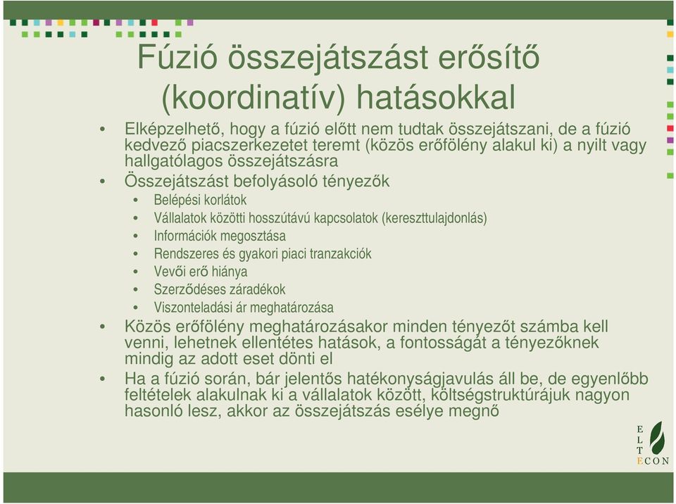 tranzakciók Vevői erő hiánya Szerződéses záradékok Viszonteladási ár meghatározása Közös erőfölény meghatározásakor minden tényezőt számba kell venni, lehetnek ellentétes hatások, a fontosságát a