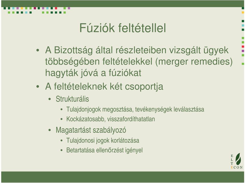 Strukturális Tulajdonjogok megosztása, tevékenységek leválasztása Kockázatosabb,