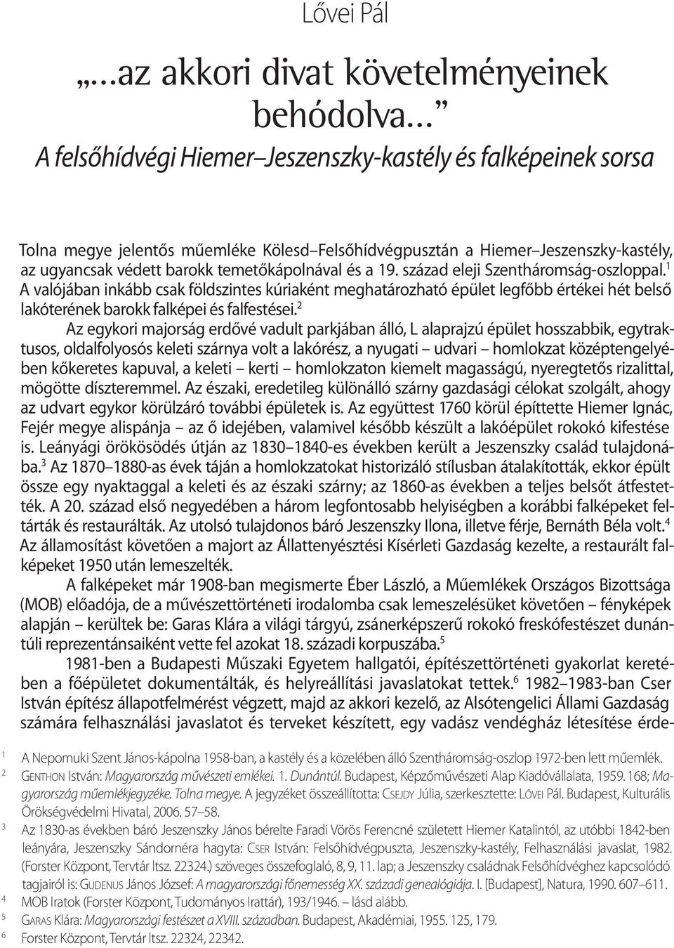 1 A valójában inkább csak földszintes kúriaként meghatározható épület legfőbb értékei hét belső lakóterének barokk falképei és falfestései.