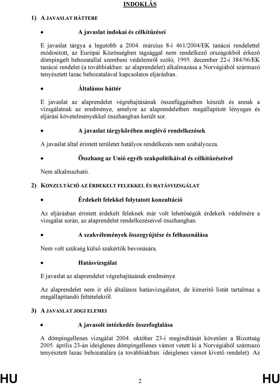 december 22-i 384/96/EK tanácsi rendelet (a továbbiakban: az alaprendelet) alkalmazása a Norvégiából származó tenyésztett lazac behozatalával kapcsolatos eljárásban.