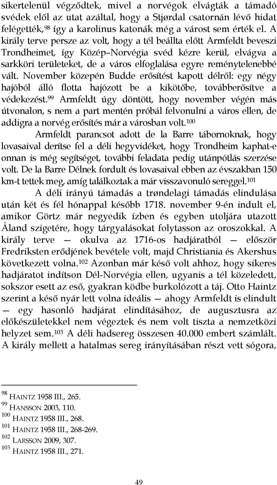 vált. November közepén Budde erısítést kapott délrıl: egy négy hajóból álló flotta hajózott be a kikötıbe, továbberısítve a védekezést.