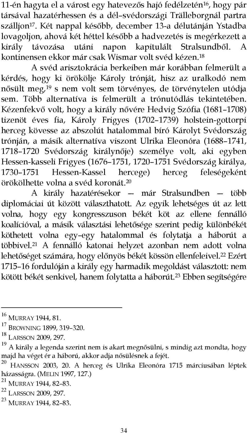 A kontinensen ekkor már csak Wismar volt svéd kézen.