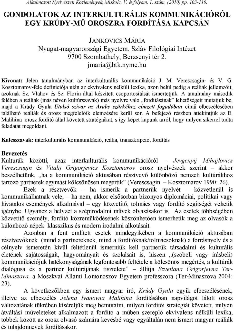 jmaria@btk.nyme.hu Kivonat: Jelen tanulmányban az interkulturális kommunikáció J. M. Verescsagin- és V. G.