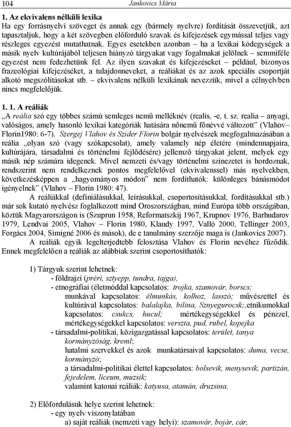 teljes vagy részleges egyezést mutathatnak.