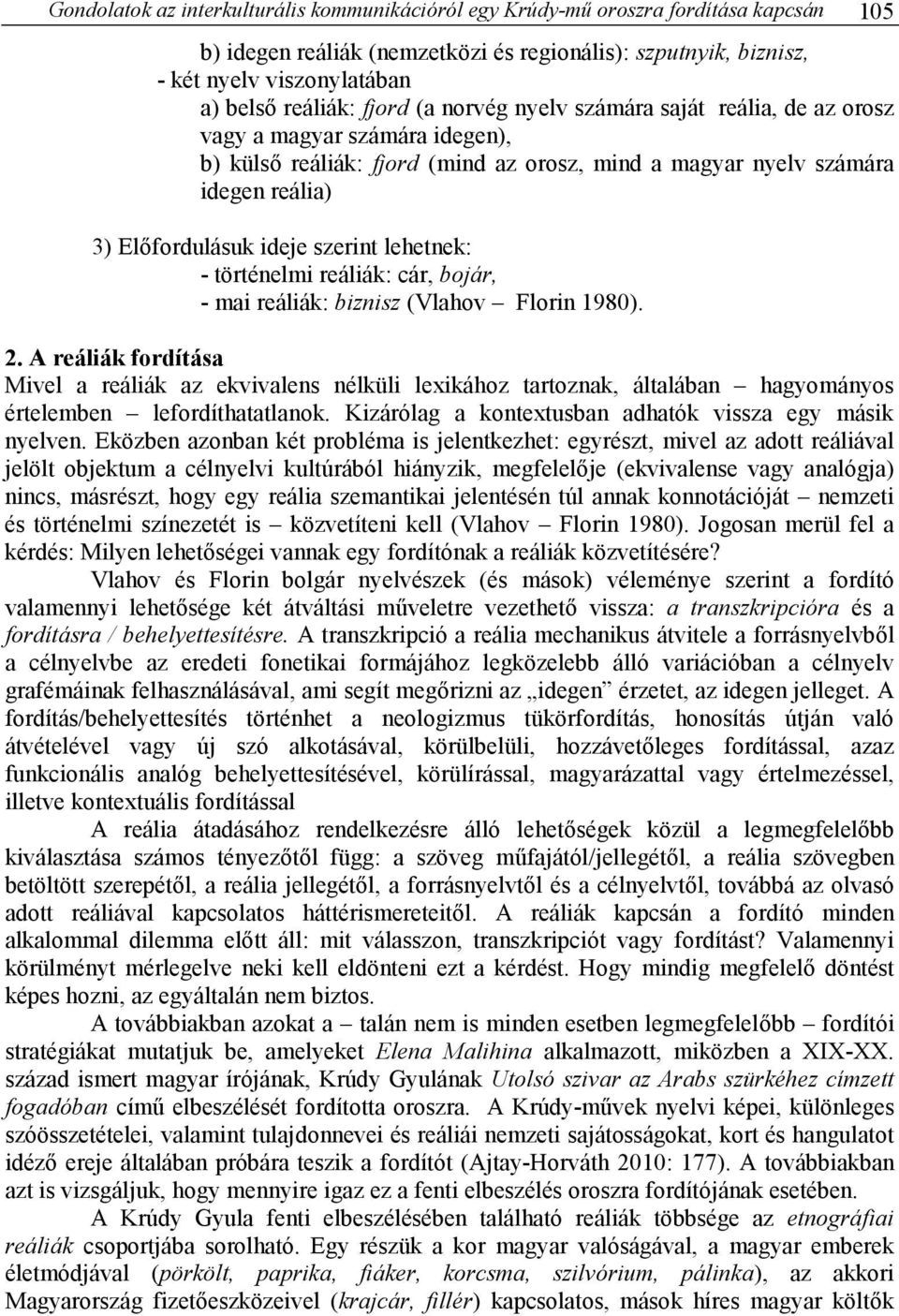 szerint lehetnek: - történelmi reáliák: cár, bojár, - mai reáliák: biznisz (Vlahov Florin 1980). 2.