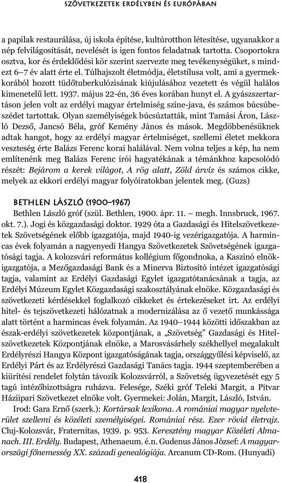 Túlhajszolt életmódja, életstílusa volt, ami a gyermekkorából hozott tüdõtuberkulózisának kiújulásához vezetett és végül halálos kimenetelû lett. 1937. május 22-én, 36 éves korában hunyt el.