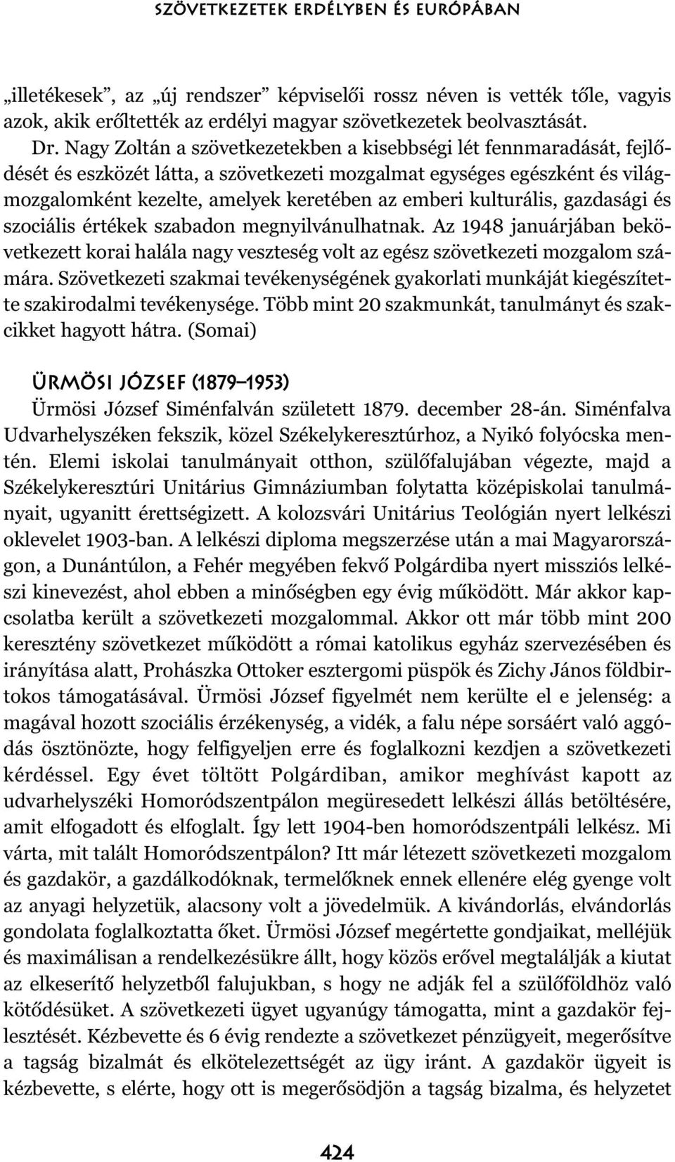 kulturális, gazdasági és szociális értékek szabadon megnyilvánulhatnak. Az 1948 januárjában bekövetkezett korai halála nagy veszteség volt az egész szövetkezeti mozgalom számára.