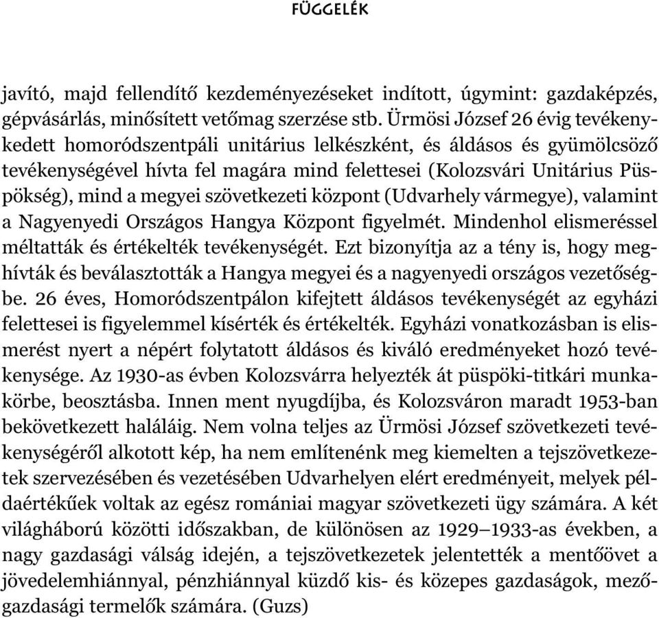 szövetkezeti központ (Udvarhely vármegye), valamint a Nagyenyedi Országos Hangya Központ figyelmét. Mindenhol elismeréssel méltatták és értékelték tevékenységét.