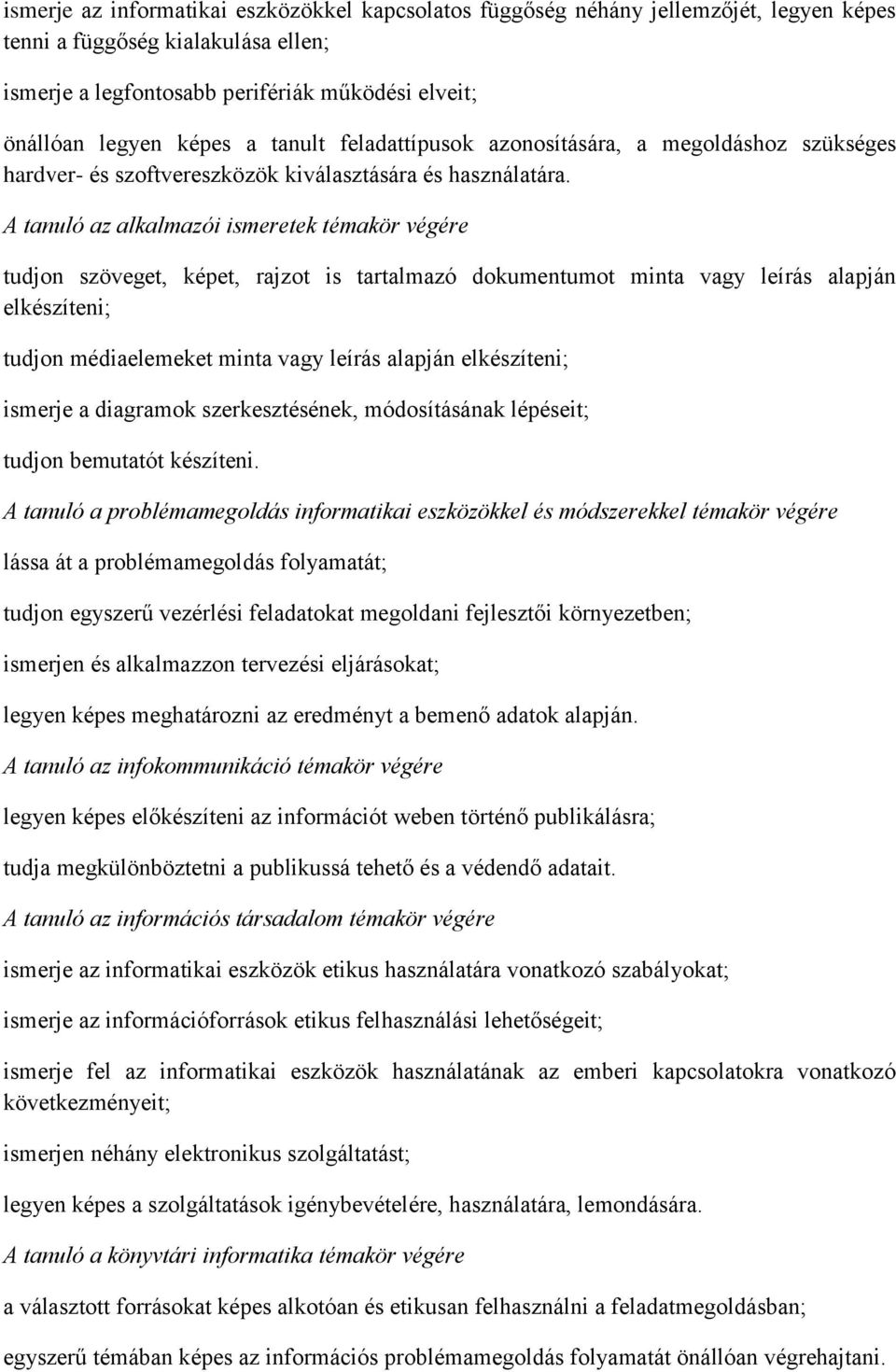 tudjon szöveget, képet, rajzot is tartalmazó dokumentumot minta vagy leírás alapján elkészíteni; tudjon médiaelemeket minta vagy leírás alapján elkészíteni; ismerje a diagramok szerkesztésének,