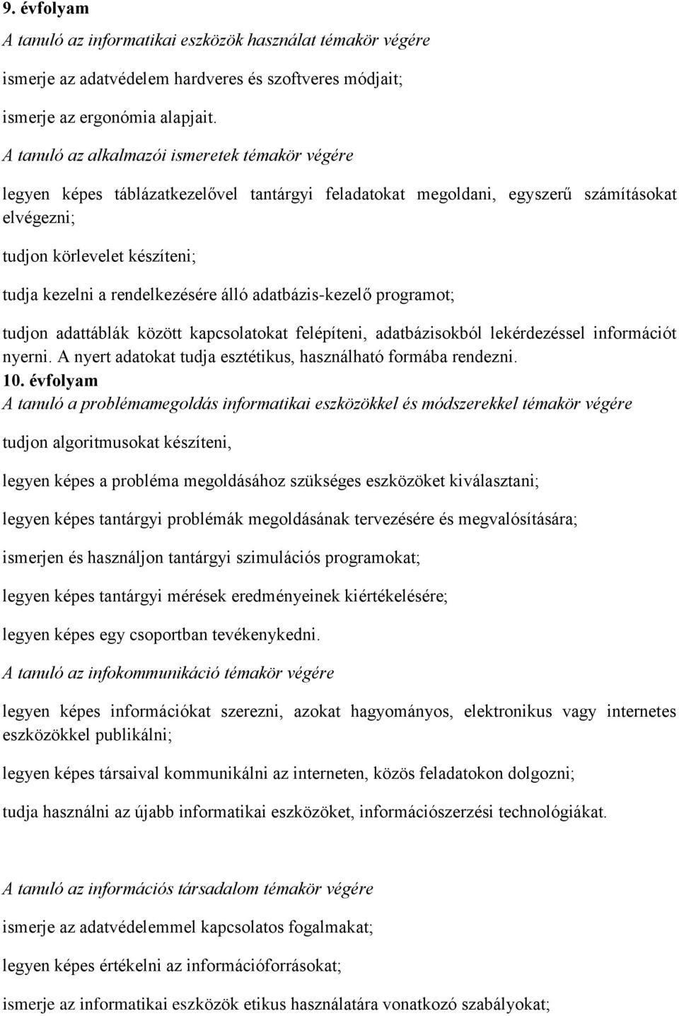 adattáblák között kapcsolatokat felépíteni, adatbázisokból lekérdezéssel információt nyerni. A nyert adatokat tudja esztétikus, használható formába rendezni. 10.