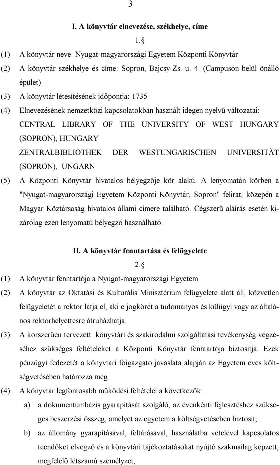 HUNGARY (SOPRON), HUNGARY ZENTRALBIBLIOTHEK DER WESTUNGARISCHEN UNIVERSITÄT (SOPRON), UNGARN (5) A Központi Könyvtár hivatalos bélyegzője kör alakú.