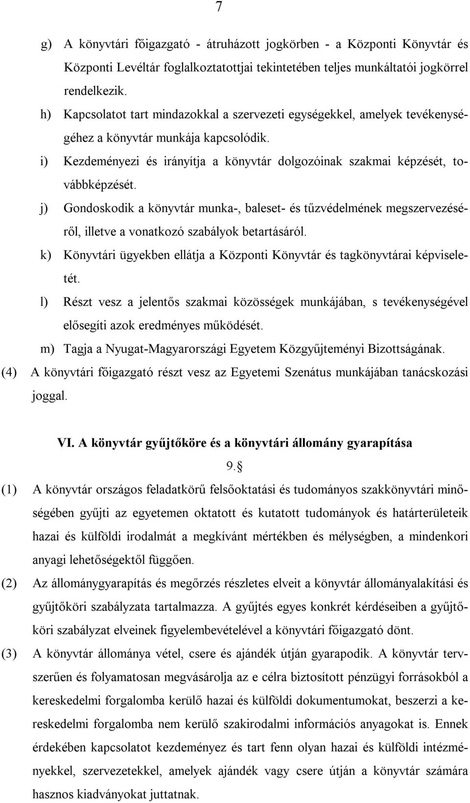 j) Gondoskodik a könyvtár munka-, baleset- és tűzvédelmének megszervezéséről, illetve a vonatkozó szabályok betartásáról.