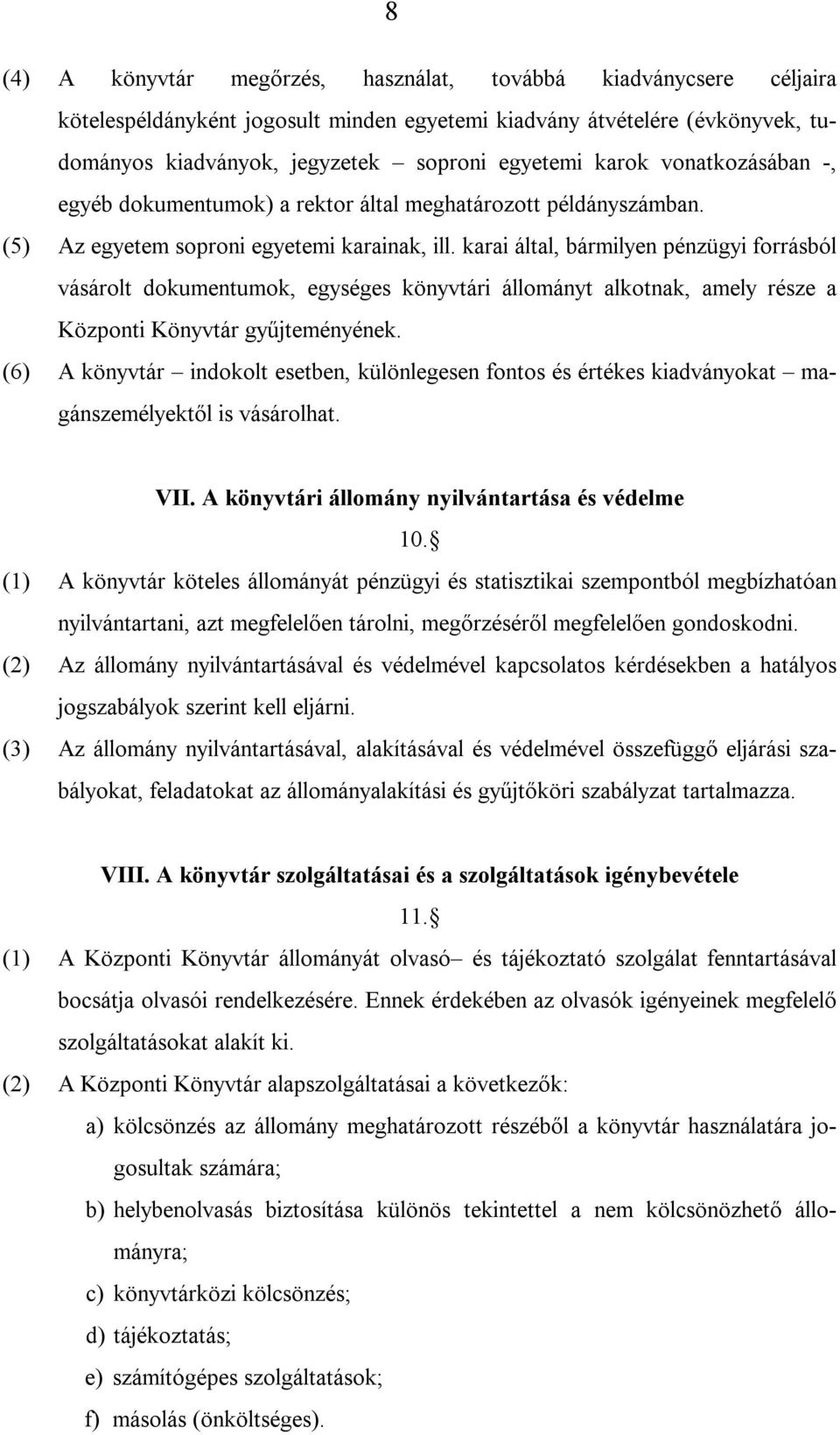 karai által, bármilyen pénzügyi forrásból vásárolt dokumentumok, egységes könyvtári állományt alkotnak, amely része a Központi Könyvtár gyűjteményének.