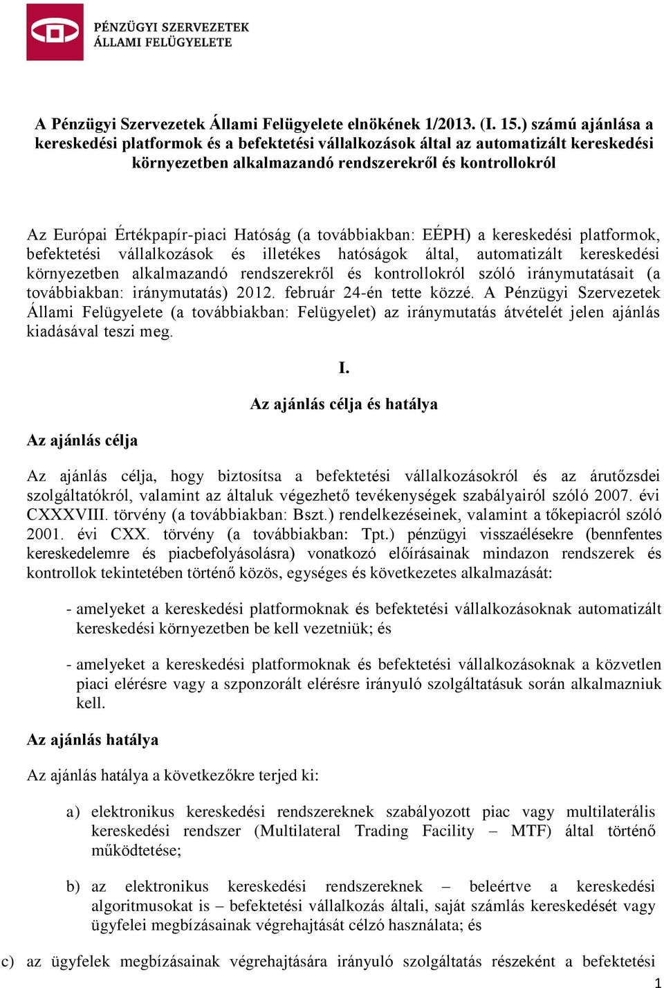 (a továbbiakban: EÉPH) a kereskedési platformok, befektetési vállalkozások és illetékes hatóságok által, automatizált kereskedési környezetben alkalmazandó rendszerekről és kontrollokról szóló