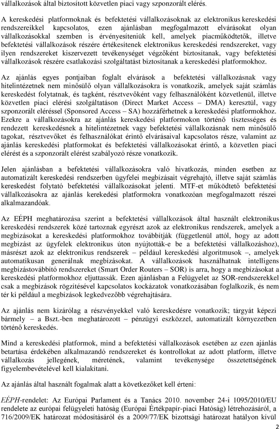 érvényesíteniük kell, amelyek piacműködtetők, illetve befektetési vállalkozások részére értékesítenek elektronikus kereskedési rendszereket, vagy ilyen rendszereket kiszervezett tevékenységet