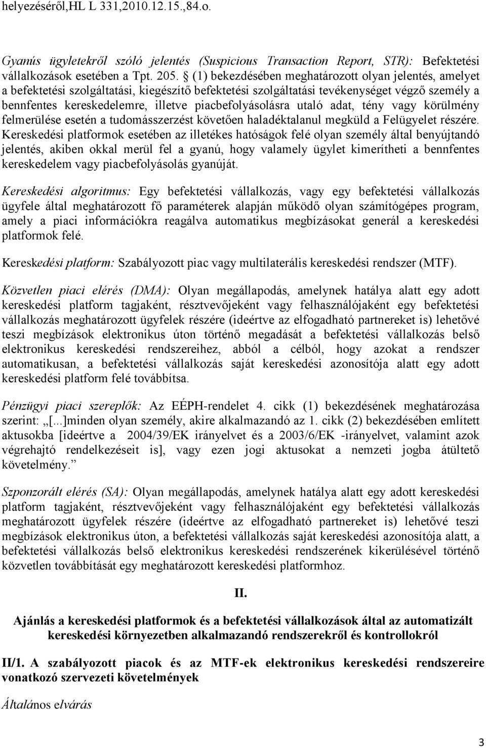 piacbefolyásolásra utaló adat, tény vagy körülmény felmerülése esetén a tudomásszerzést követően haladéktalanul megküld a Felügyelet részére.