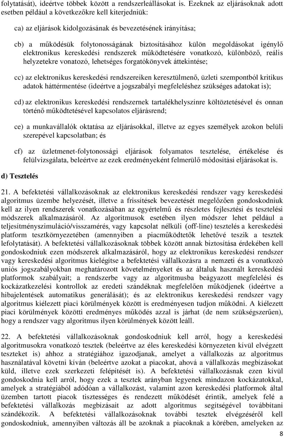 megoldásokat igénylő elektronikus kereskedési rendszerek működtetésére vonatkozó, különböző, reális helyzetekre vonatozó, lehetséges forgatókönyvek áttekintése; cc) az elektronikus kereskedési