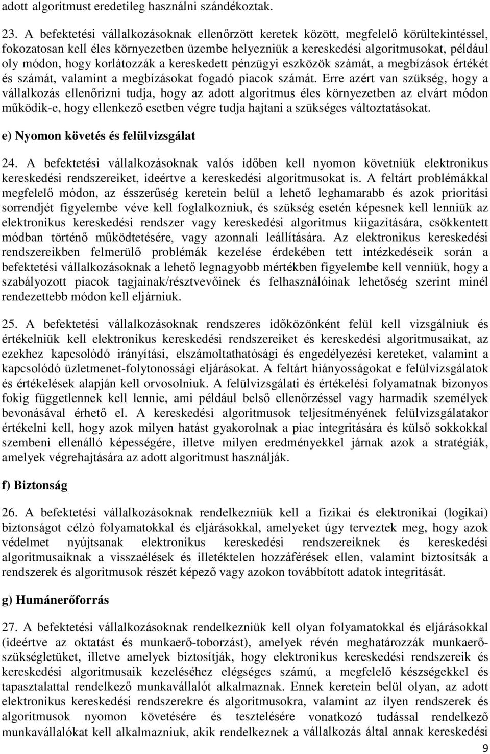 korlátozzák a kereskedett pénzügyi eszközök számát, a megbízások értékét és számát, valamint a megbízásokat fogadó piacok számát.