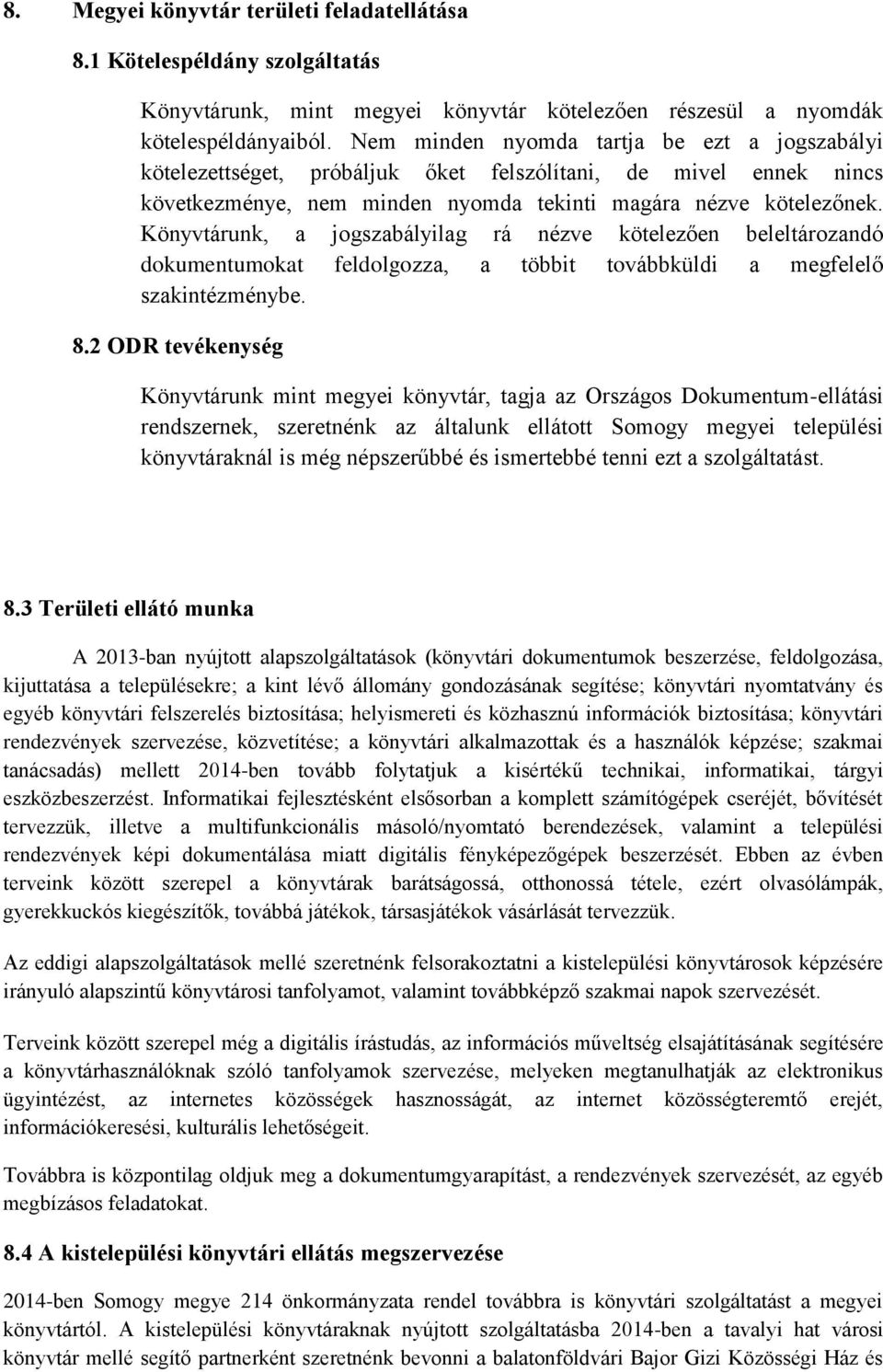 Könyvtárunk, a jogszabályilag rá nézve kötelezően beleltározandó dokumentumokat feldolgozza, a többit továbbküldi a megfelelő szakintézménybe. 8.