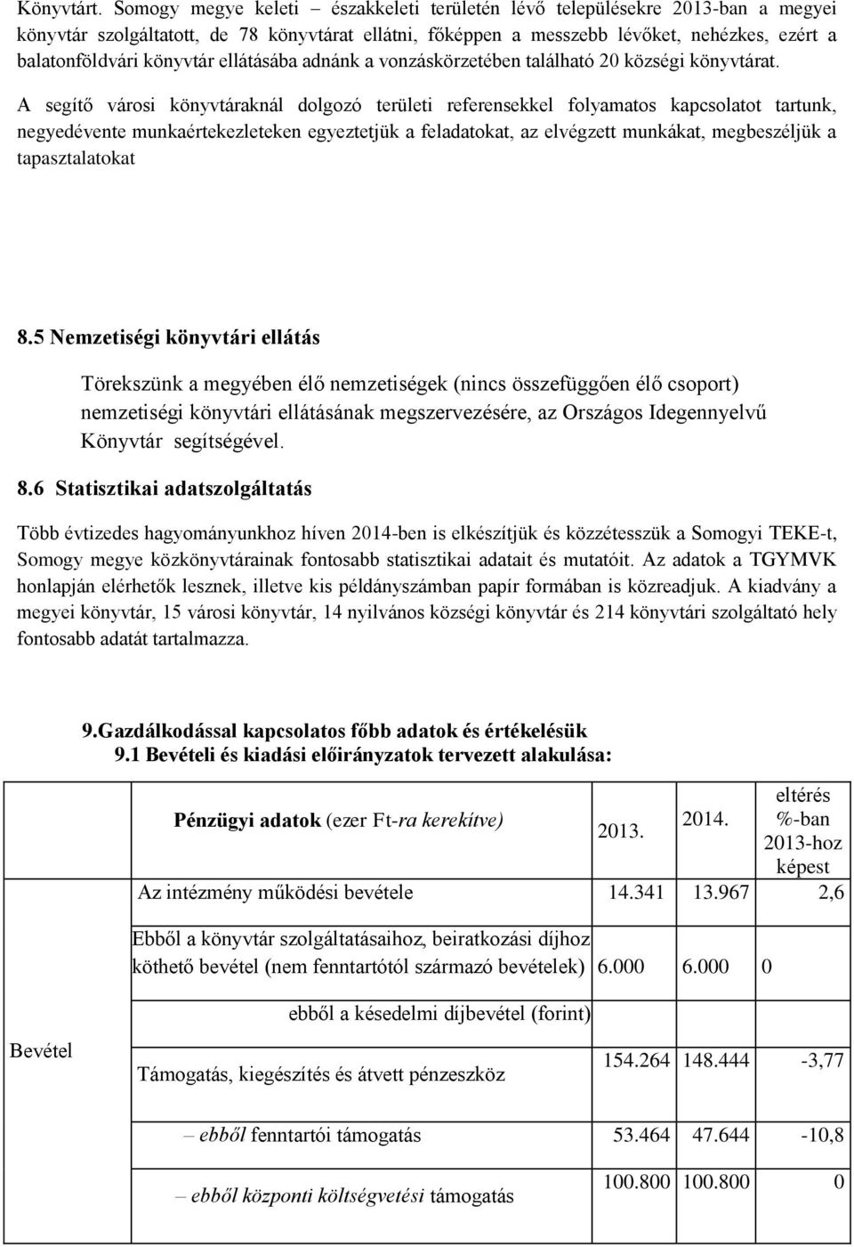 könyvtár ellátásába adnánk a vonzáskörzetében található 20 községi könyvtárat.