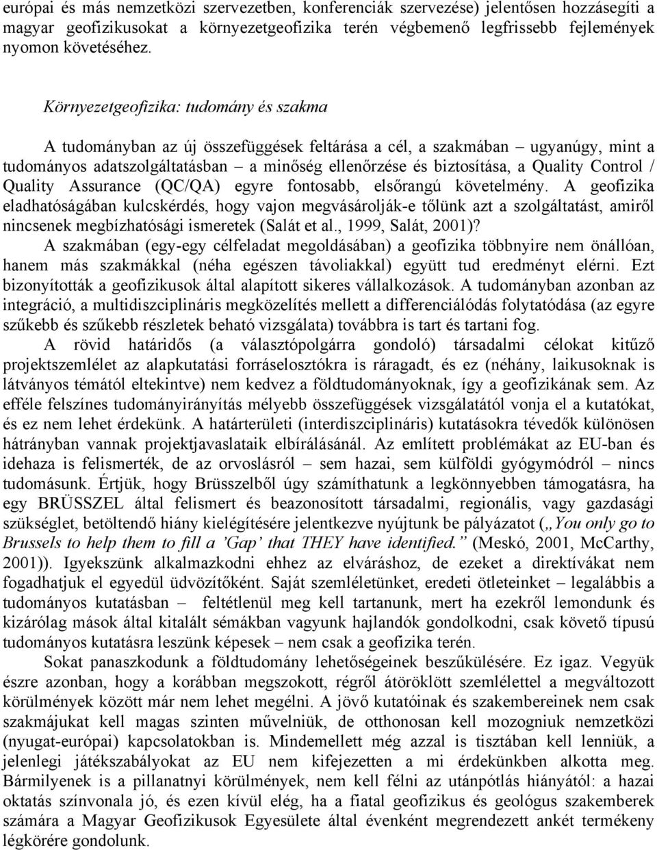 Control / Quality Assurance (QC/QA) egyre fontosabb, elsőrangú követelmény.