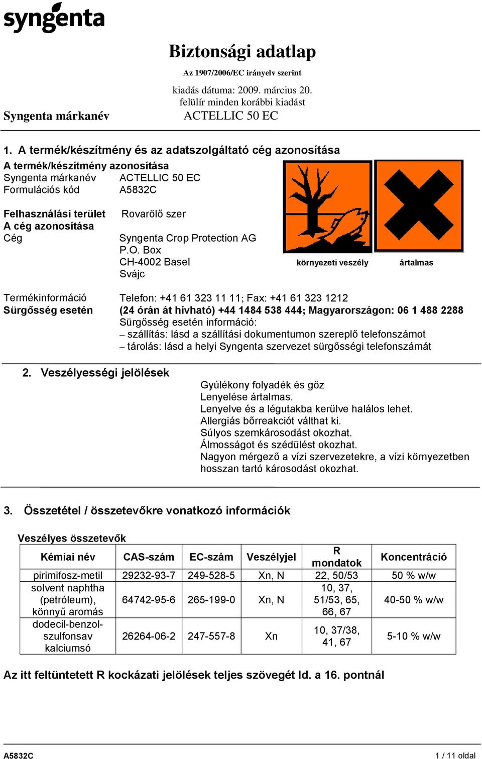 Box CH-4002 Basel környezeti veszély ártalmas Svájc Termékinformáció Telefon: +41 61 323 11 11; Fax: +41 61 323 1212 Sürgősség esetén (24 órán át hívható) +44 1484 538 444; Magyarországon: 06 1 488