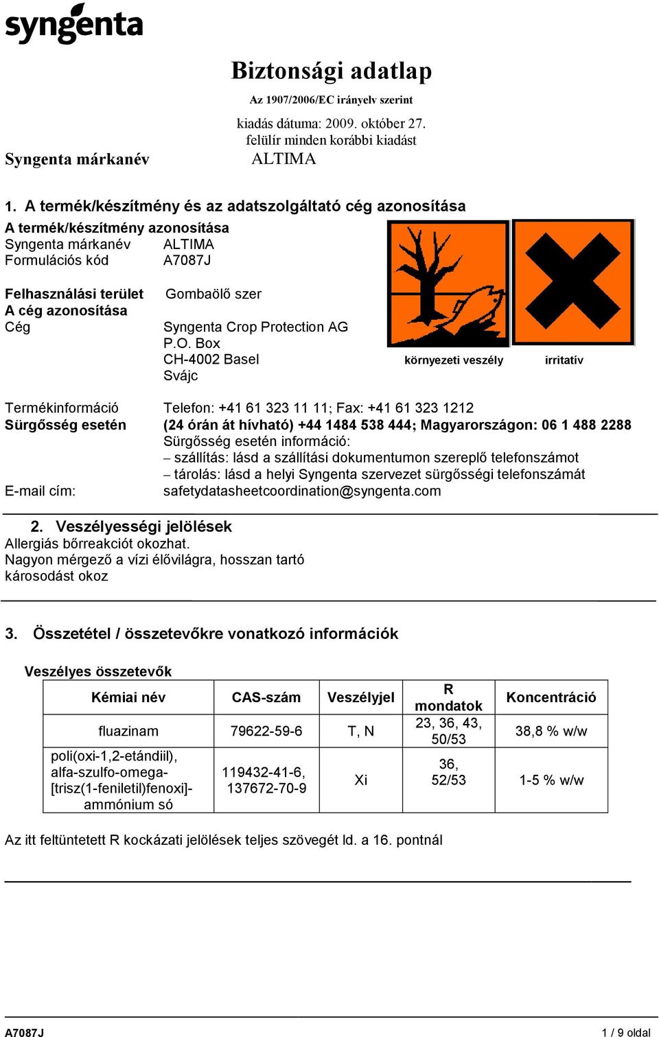 Box CH-4002 Basel környezeti veszély irritatív Svájc Termékinformáció Telefon: +41 61 323 11 11; Fax: +41 61 323 1212 Sürgősség esetén (24 órán át hívható) +44 1484 538 444; Magyarországon: 06 1 488