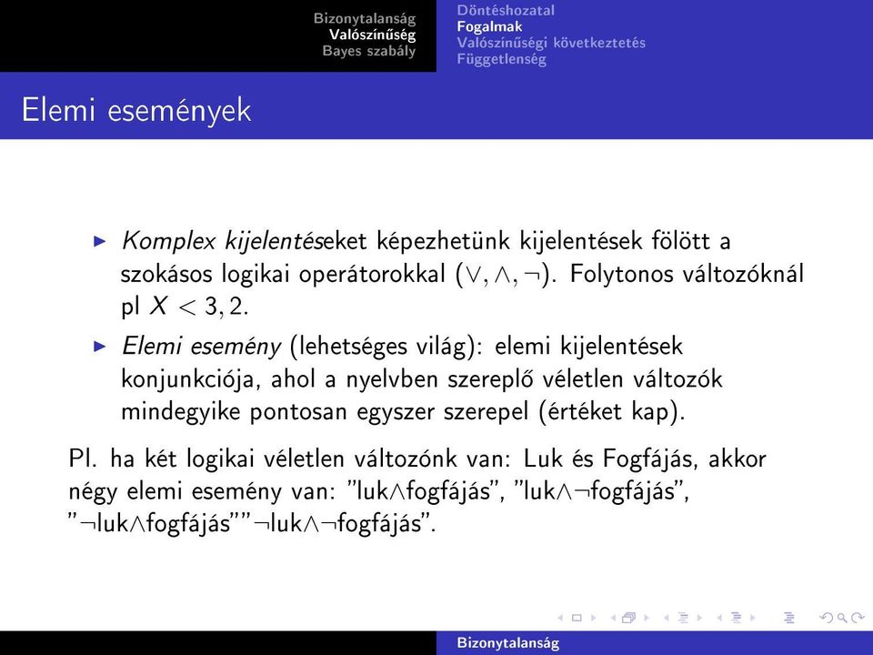 Elemi esemény (lehetséges világ): elemi kijelentések konjunkciója, ahol a nyelvben szerepl véletlen változók