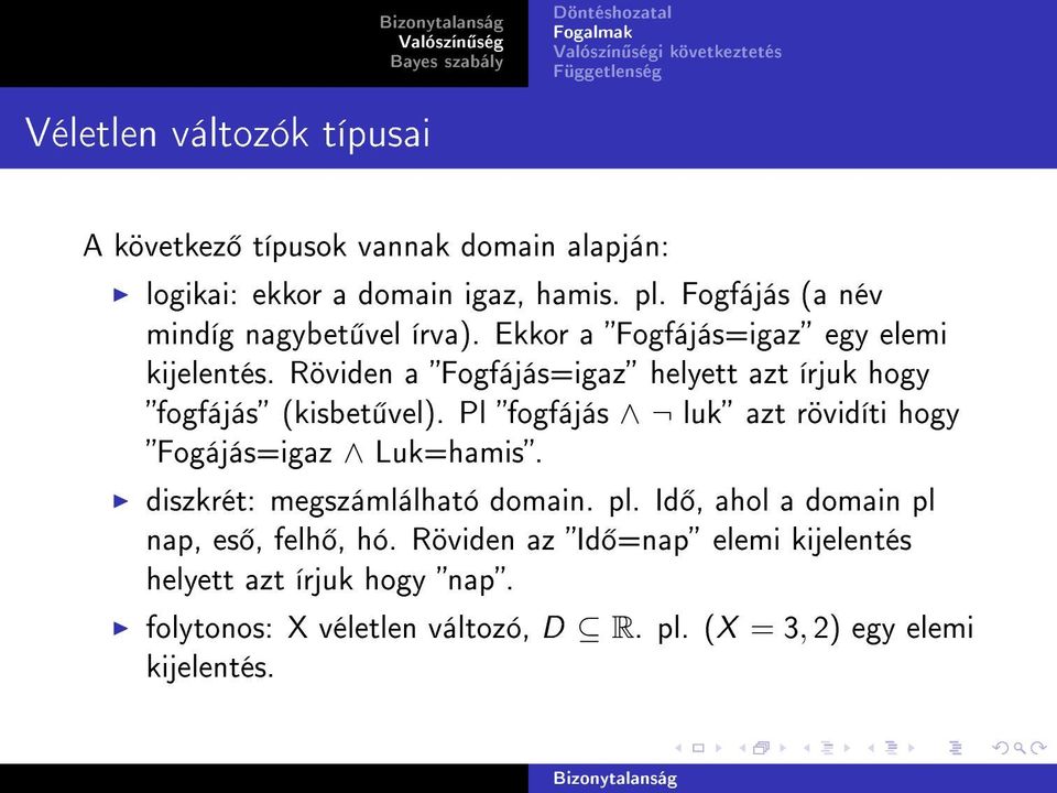 Röviden a Fogfájás=igaz helyett azt írjuk hogy fogfájás (kisbet vel). Pl fogfájás luk azt rövidíti hogy Fogájás=igaz Luk=hamis.