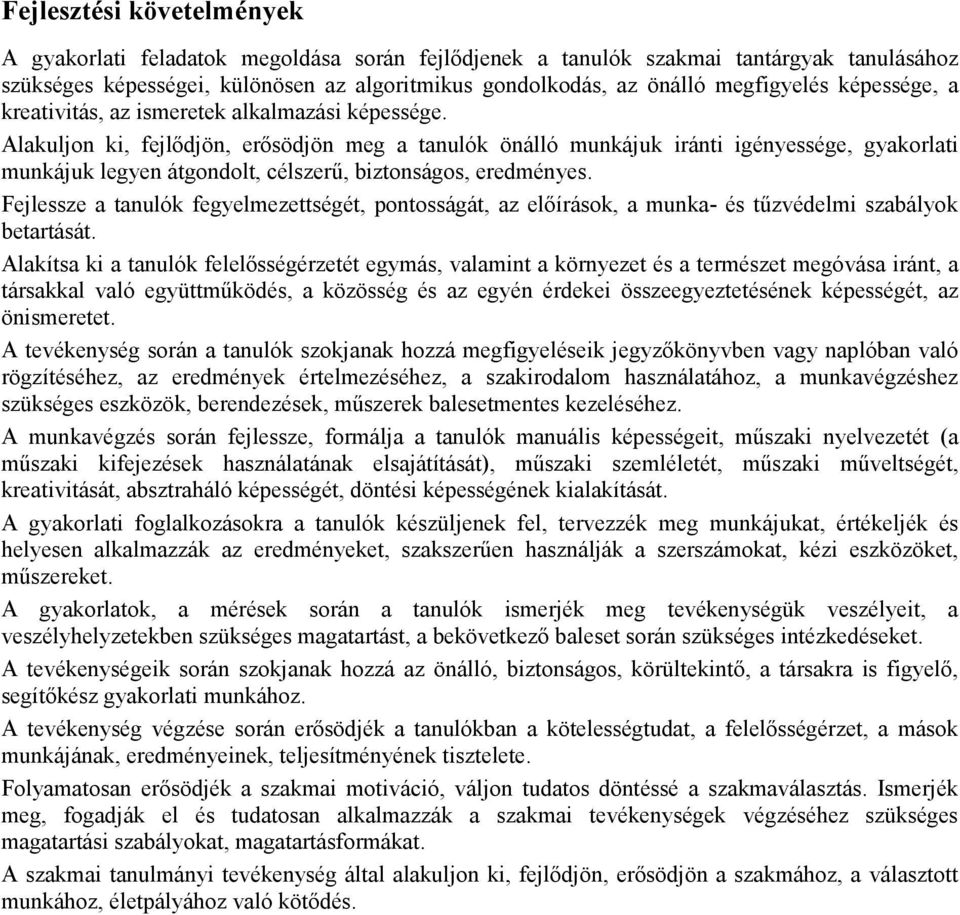 Alakuljon ki, fejlıdjön, erısödjön meg a tanulók önálló munkájuk iránti igényessége, gyakorlati munkájuk legyen átgondolt, célszerő, biztonságos, eredményes.