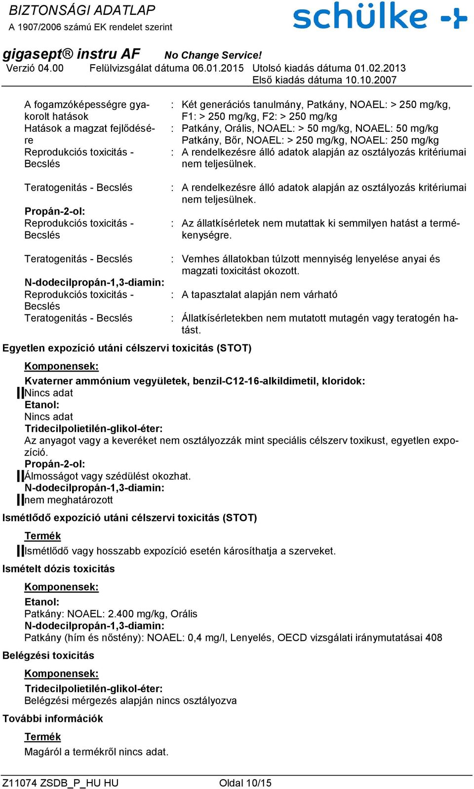 osztályozás kritériumai nem teljesülnek. : A rendelkezésre álló adatok alapján az osztályozás kritériumai nem teljesülnek. : Az állatkísérletek nem mutattak ki semmilyen hatást a termékenységre.