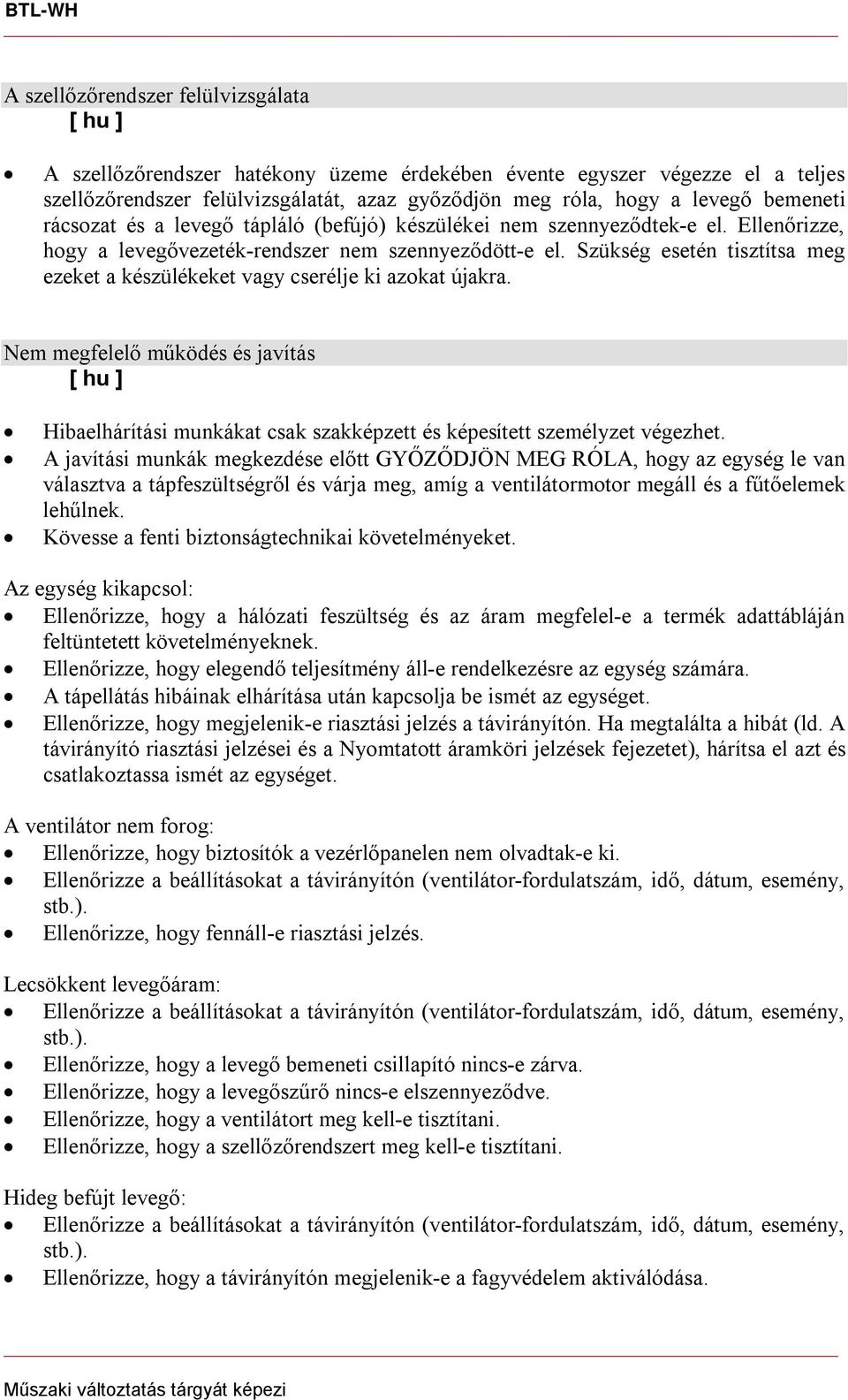 Szükség esetén tisztítsa meg ezeket a készülékeket vagy cserélje ki azokat újakra. Nem megfelelő működés és javítás Hibaelhárítási munkákat csak szakképzett és képesített személyzet végezhet.