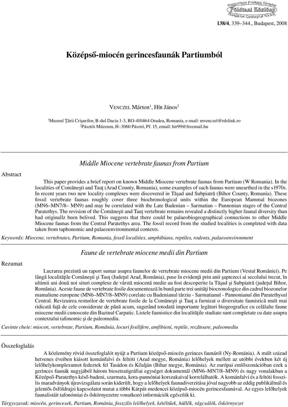 hu Middle Miocene vertebrate faunas from Partium Abstract This paper provides a brief report on known Middle Miocene vertebrate faunas from Partium (W Romania).