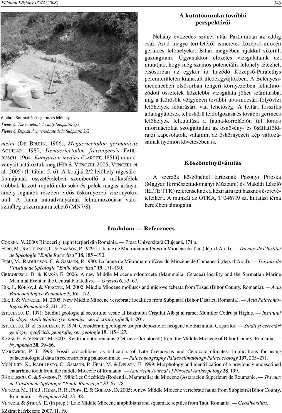 maradványait határoztuk meg (HÍR & VENCZEL 2005, VENCZEL et al. 2005) (I. tábla: 5, 6).