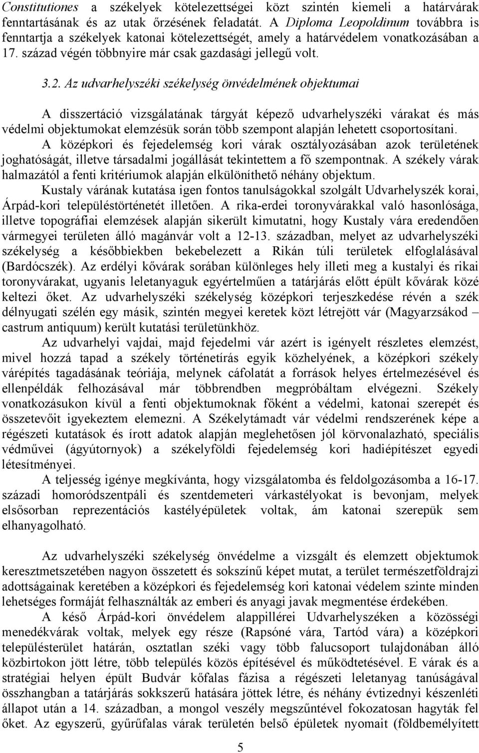 Az udvarhelyszéki székelység önvédelmének objektumai A disszertáció vizsgálatának tárgyát képező udvarhelyszéki várakat és más védelmi objektumokat elemzésük során több szempont alapján lehetett