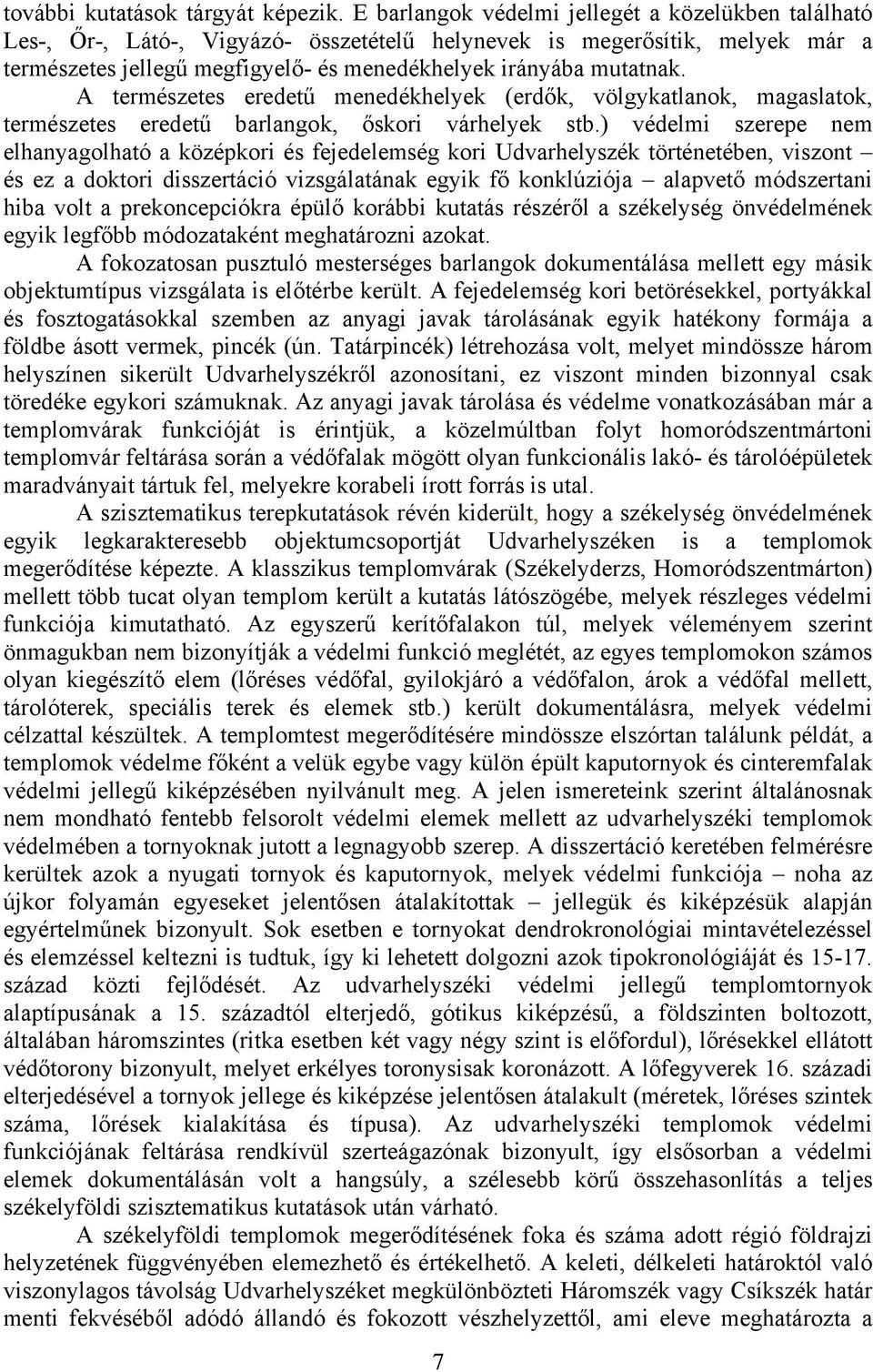 A természetes eredetű menedékhelyek (erdők, völgykatlanok, magaslatok, természetes eredetű barlangok, őskori várhelyek stb.