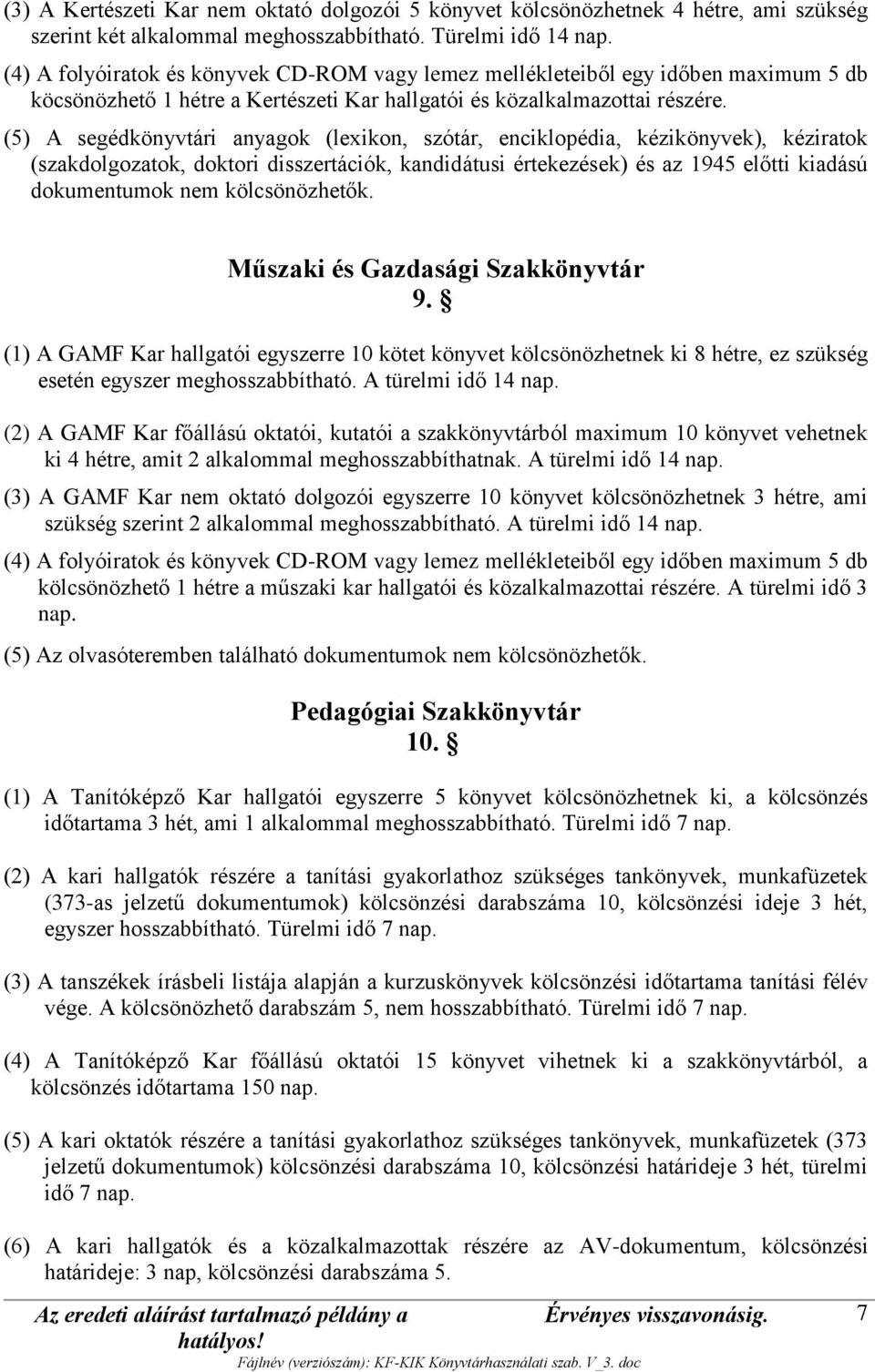 (5) A segédkönyvtári anyagok (lexikon, szótár, enciklopédia, kézikönyvek), kéziratok (szakdolgozatok, doktori disszertációk, kandidátusi értekezések) és az 1945 előtti kiadású dokumentumok nem