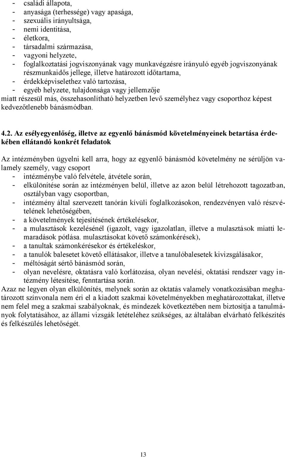 más, összehasonlítható helyzetben levő személyhez vagy csoporthoz képest kedvezőtlenebb bánásmódban. 4.2.